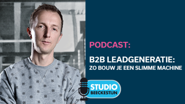 Podcast: B2B leadgeneratie: zo bouw je een goede machine