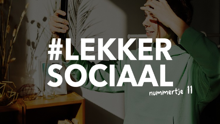 #lekkersociaal nummertje 11