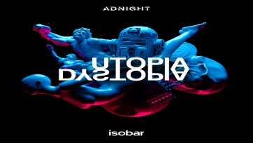 Isobar X ADNIGHT: Utopia vs Dystopia